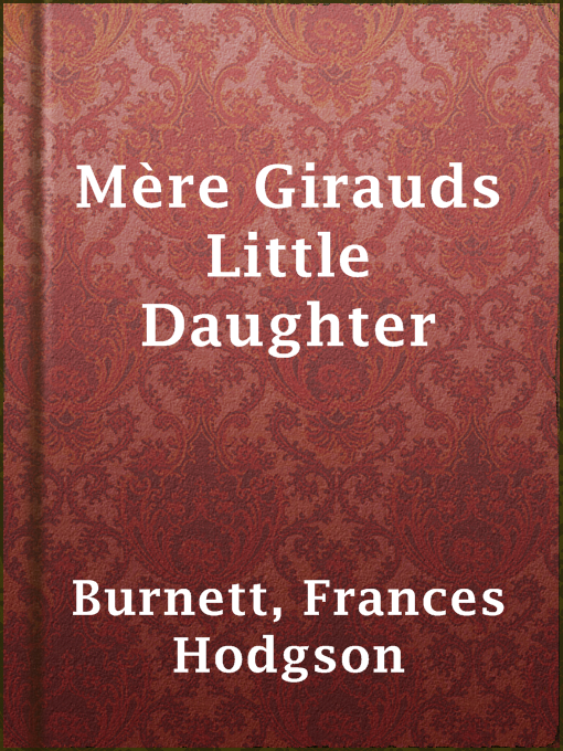 Title details for Mère Girauds Little Daughter by Frances Hodgson Burnett - Available